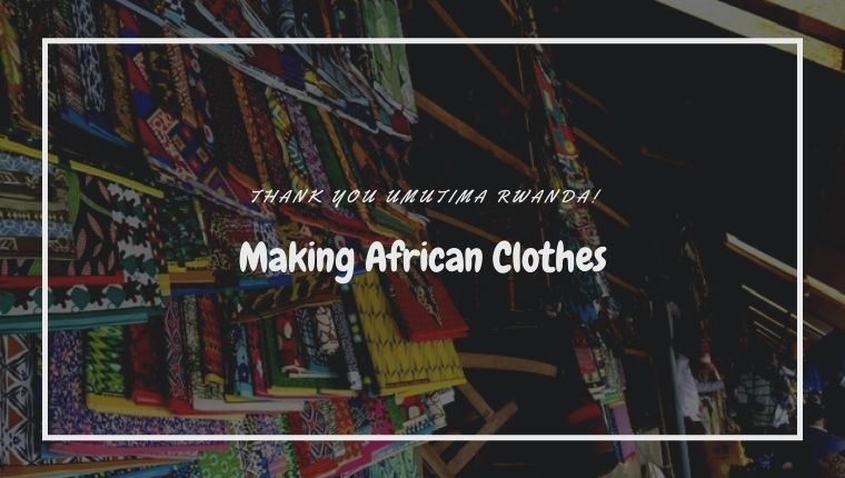 ルワンダでローカルブランドUMUTIMAのお洋服を作る！